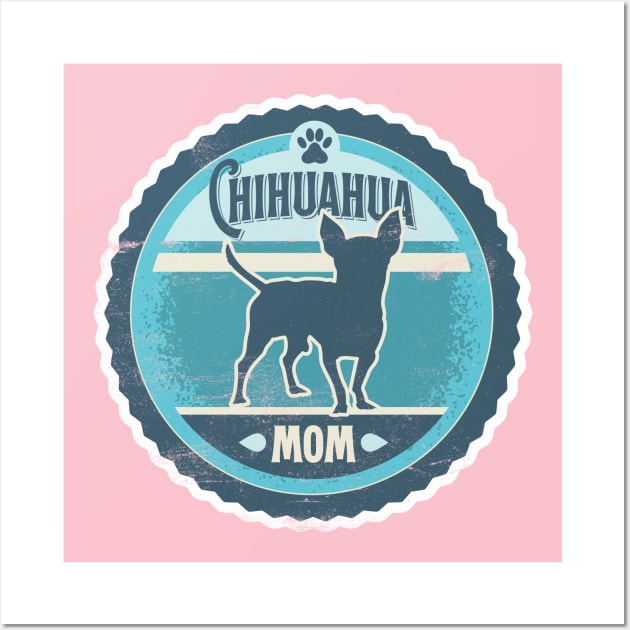 Chihuahua Mom - Distressed Chihuahua Silhouette Design Wall Art by DoggyStyles